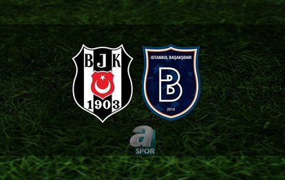 BEŞİKTAŞ BAŞAKŞEHİR CANLI MAÇ İZLE 📺 | Beşiktaş - Başakşehir maçı saat kaçta, hangi kanalda? - İlk 11’ler