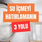 Su içmeyi hatırlamanın 3 yolu💧