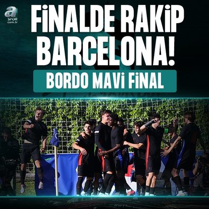 Finalde rakip Barça!