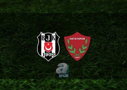Beşiktaş - Hatayspor | 11'ler belli oldu!