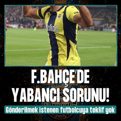 F.Bahçe’de yabancı sorunu!