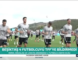 Beşiktaş 4 futbolcuyu TFF'ye bildirmedi