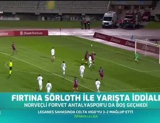 Fırtına Sörloth ile yarışta iddialı
