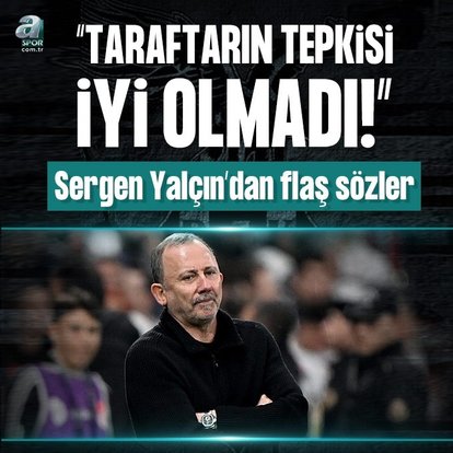 Sergen Yalçın’dan flaş sözler! Taraftarın tepkisi iyi olmadı