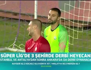 Süper Lig'de 3 şehirde derbi heyecanı