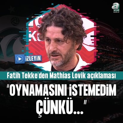 Fatih Tekke: Oynamasını istemedim çünkü...
