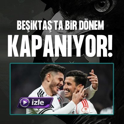 Beşiktaş’ta bir dönem kapanıyor!
