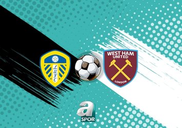 Leeds United - West Ham United maçı detayları!