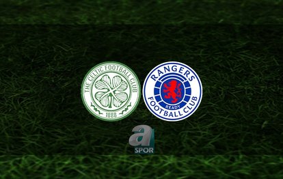 Celtic - Rangers CANLI İZLE Celtic - Rangers maçı canlı anlatım