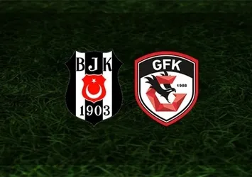 Beşiktaş-Gaziantep FK | İlk 11'ler belli oldu