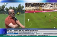 Murat Sancak: Hedefimiz Süper Lig'e yükselmek