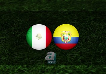 Meksika - Ekvador maçı ne zaman?
