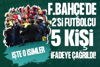 Fenerbahçe’de 2’si futbolcu 5 kişi ifadeye çağrıldı!
