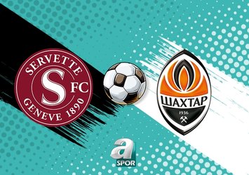 Servette - Shakhtar Donetsk maçı ne zaman?