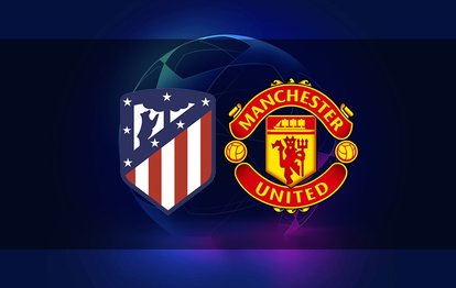 Atletico Madrid - Manchester United maçı canlı anlatım Atletico Madrid - Manchester United maçı canlı izle
