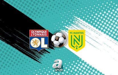 Lyon-Nantes maçı izle: Ne zaman, saat kaçta ve hangi kanalda yayınlanacak?
