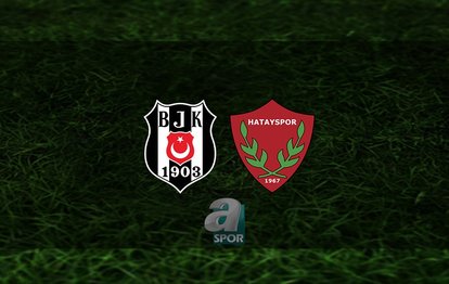 Beşiktaş Hatayspor maçı CANLI | Beşiktaş maçı hangi kanalda? Saat kaçta?