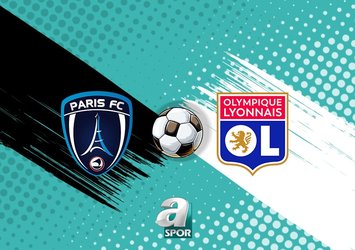 Paris FC Lyon maçı CANLI izle! Paris FC-Lyon maçı ne zaman, saat kaçta, hangi kanalda yayınlanacak?