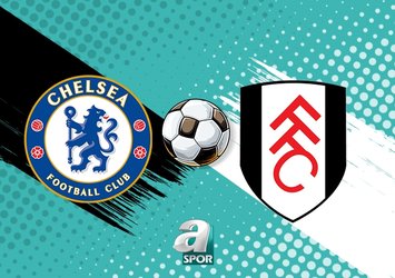 Chelsea - Fulham maçı ne zaman?
