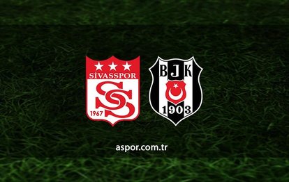 Sivasspor - Beşiktaş maçı CANLI İZLE Sivasspor - Beşiktaş maçı canlı anlatım