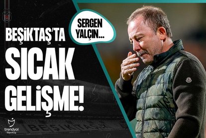 Beşiktaş’ta sıcak gelişme! Sergen Yalçın...