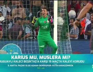 Karius mu, Muslera mı?