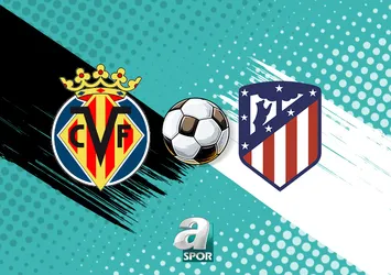 Villarreal - Atletico Madrid maçı detayları