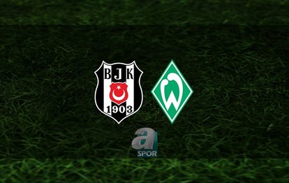 Beşiktaş - Werder Bremen maçı ne zaman, saat kaçta ve hangi kanalda? | CANLI İZLE