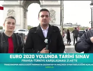 Fransa - Türkiye maçı öncesi son gelişmeler