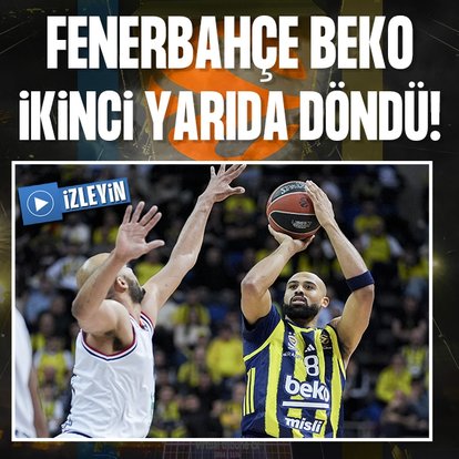 Fenerbahçe Beko ikinci yarıda döndü!