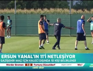 Ersun Yanal'ın 11'i netleşiyor