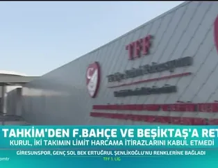 Tahkim Kurulu'ndan Beşiktaş ve F.Bahçe'ye ret!