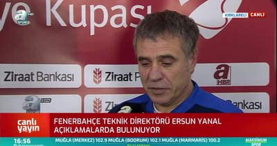 Fenerbahçe Teknik Direktörü Ersun Yanal'ın maç sonu açıklamaları