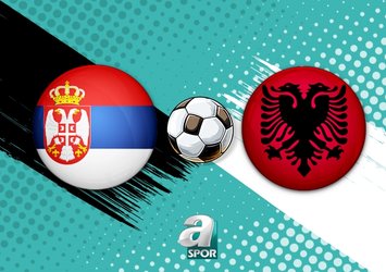 Sırbistan - Arnavutluk maçı muhtemel 11'ler!