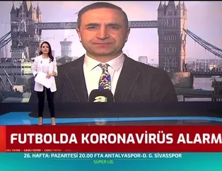 Futbolda Koronavirüs alarmı