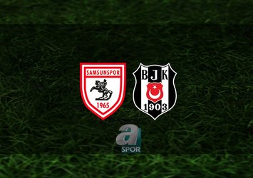 Samsunspor - Beşiktaş maçı ne zaman?