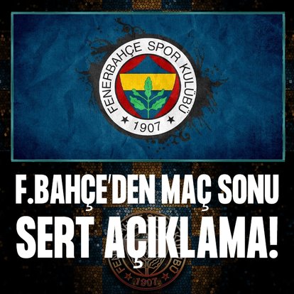 Fenerbahçe’den maçın ardından sert tepki!