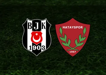 Beşiktaş-Hatayspor | İlk 11'ler belli oldu