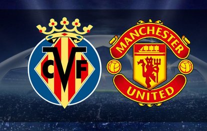 Villarreal Manchester United maçı CANLI İZLE Villarreal-Manchester United canlı anlatım