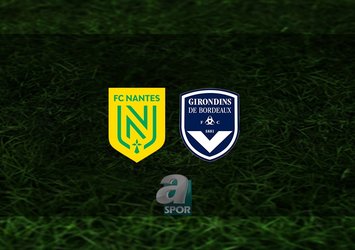 Nantes - Bordeaux maçı saat kaçta?