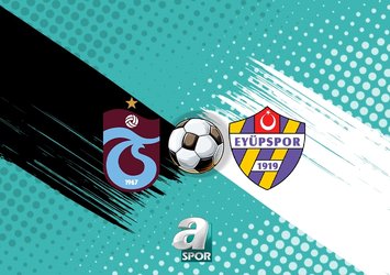Trabzonspor - Eyüpspor | CANLI