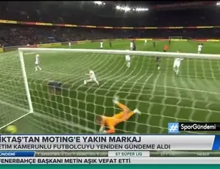 Beşiktaş'tan Moting'e yakın markaj