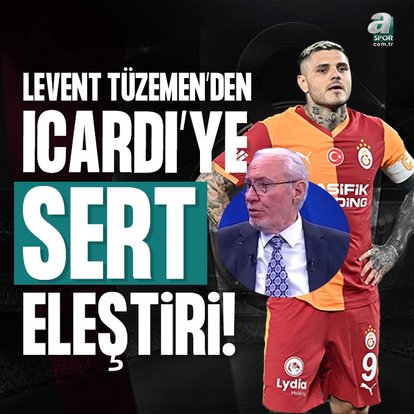 Levent Tüzemen’den flaş Icardi yorumu!