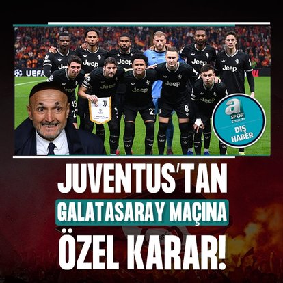 Juventus’tan Galatasaray maçına özel karar!