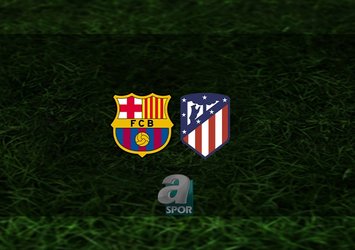 Barcelona - Atletico Madrid maçı saat kaçta?