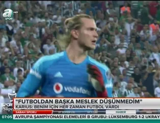 Karius: "Futboldan başka meslek düşünmedim"