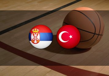Sırbistan - Türkiye maçı saat kaçta?