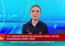 Son dakika: TFF'den Göztepe - Beşiktaş maçındaki kural hatası itirazıyla ilgili karar - 2