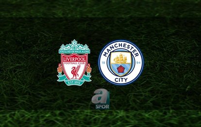 Liverpool - Manchester City canlı anlatım Liverpool - Manchester City CANLI İZLE