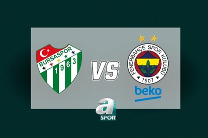 Bursaspor - Fenerbahçe Beko maçı detayları